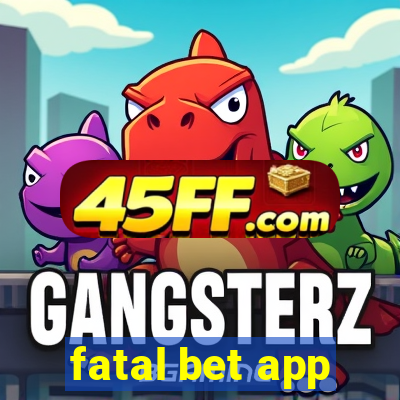 fatal bet app